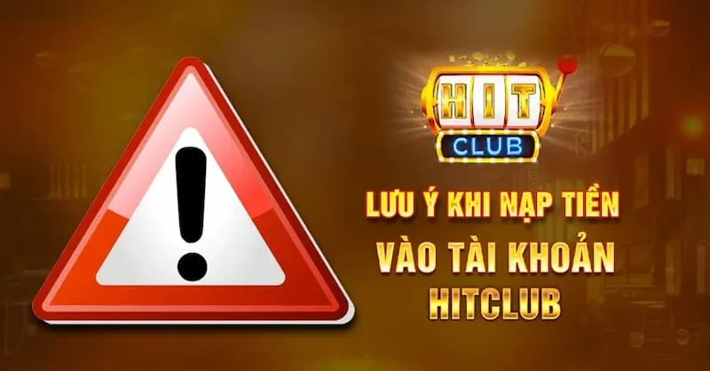 Lưu ý cần nắm khi nạp tiền HitClub